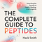The Complete Guide to Peptides: Unlocking the Secrets to Health, Healing, and Longevity